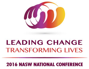Leading change, transforming lives - 2016 NASW National Conference