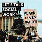 Black Lives Matter. Let's Talk Social Work