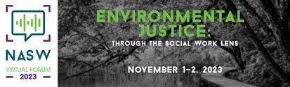 NASW Virtual Forum Environmental Justice: Through the Social Work Lens November 1-2, 2023