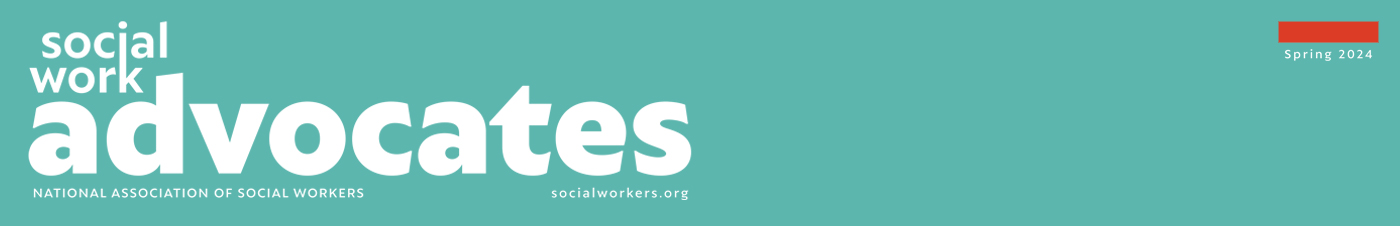 Social Work Advocates National Association of Social Workers Spring 2024