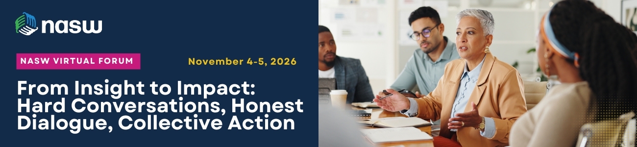2026 NASW Fall Virtual Forum - From Insight to Impact: Hard Conversations, Honest Dialogue, Collective Action