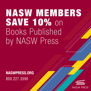 NASW members save 10 percent on books published by NASW Press - naswpress.org - Call 1-800-227-3590 to order