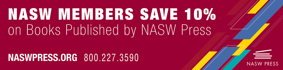 NASW members save 10 percent on books published by NASW Press - naswpress.org - Call 1-800-227-3590 to order