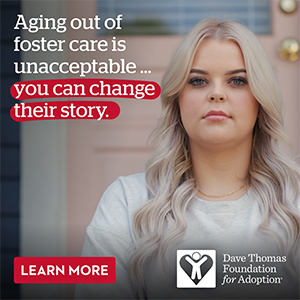 Dave Thomas Foundation Aging out of fostercare is unacceptable - you can change their story