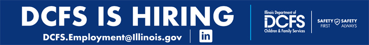 DCFS is hiring - DCFS dot Employment at Illinois dot gov - Illinois Department of Children and Family Services - Safety first, safety always