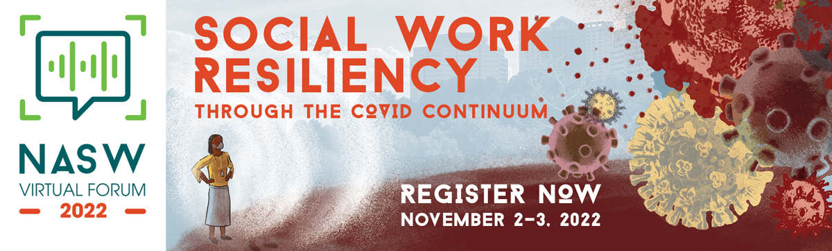 NASW Virtual Forum 2022 Social Work Resiliency Through the COVID Continuum - November 2-3 2022 - Register Now