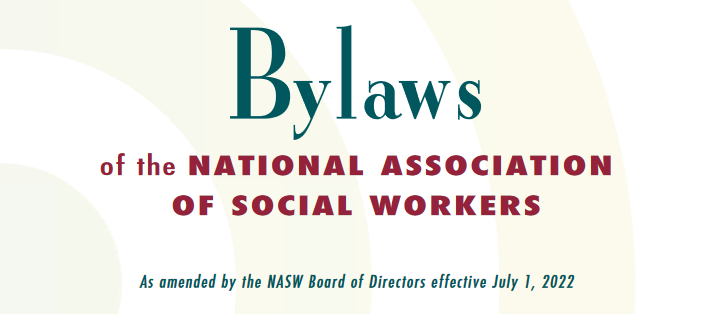Bylaws of the National Association of Social Owkrers as amended by the NAASW board of directors effective july 1, 2022