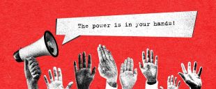 megaphone saying the power is in your hands next to raised hands
