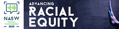 NASW virtual forum series 2020 - Advancing racial equity