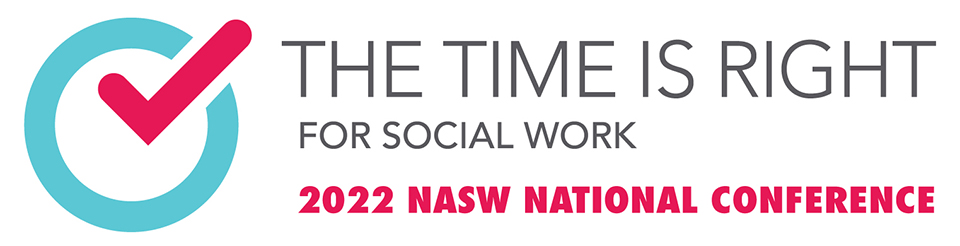 The time is right for social work - 2022 NASW National Conference