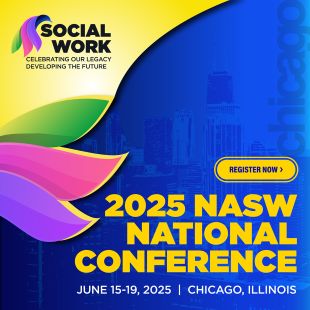 Social Work Celebrating our Legacy Developing the future 2025 NASW national conference June 15-19, 2025 Chicago Illinois register now