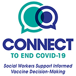 Connect to End COVID-19 - social workers support informed vaccine decision-making