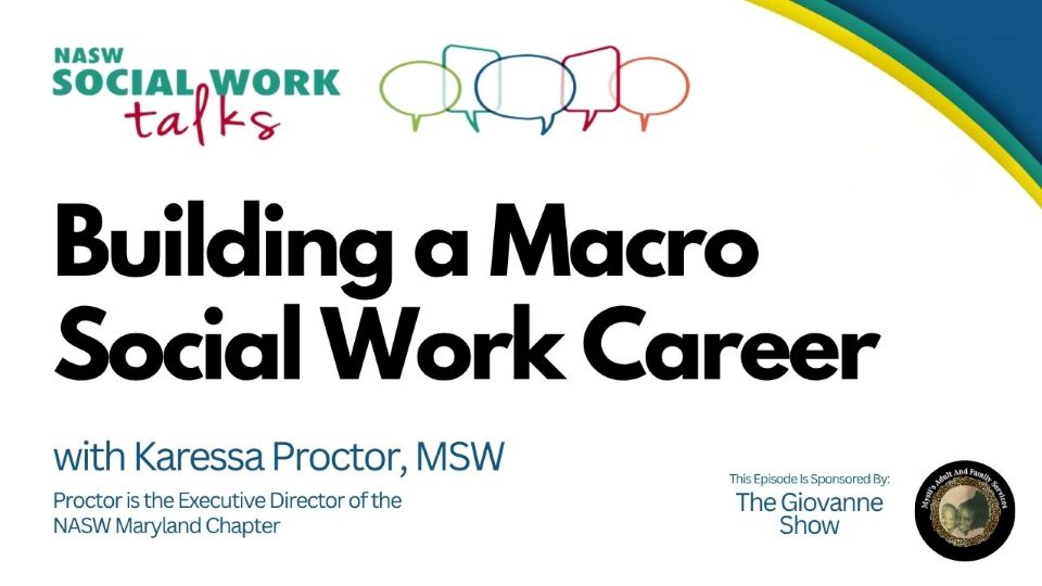 NASW Social Work talks podcast - Building a Macro Social Work Career with Karessa Proctor MSW = Proctor is the Executive Director of NASW Maryland Chapter - This episode is sponsored by The Giovanne Show