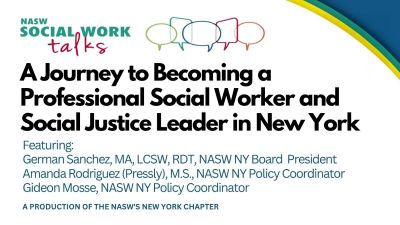 A Journey To Becoming a Social Worker and Social Justice Leader featuring German Sanchez, MA, LCSW, RDT, Board President, Policy Coordinators Amanda Rodriguez (Pressly), M.S. and Gideon Mosse