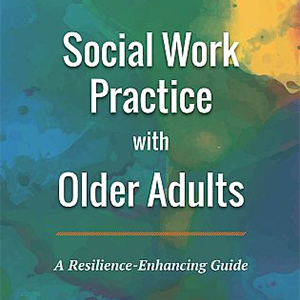 Social Work Practice with Older Adults: A Resilience-Enhancing Guide