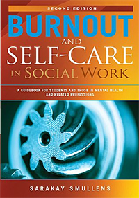 Second edition - Burnout and Self-Care in Social Work - A guidebook for students and those in mental health and related professions - SaraKay Smullens