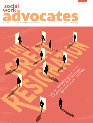 Social Work Advocates April/May 2022 issue with The Great Resignation on cover
