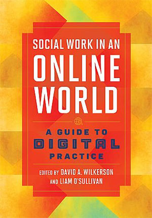 Social Work in an Online World: A Guide to Digital Practice