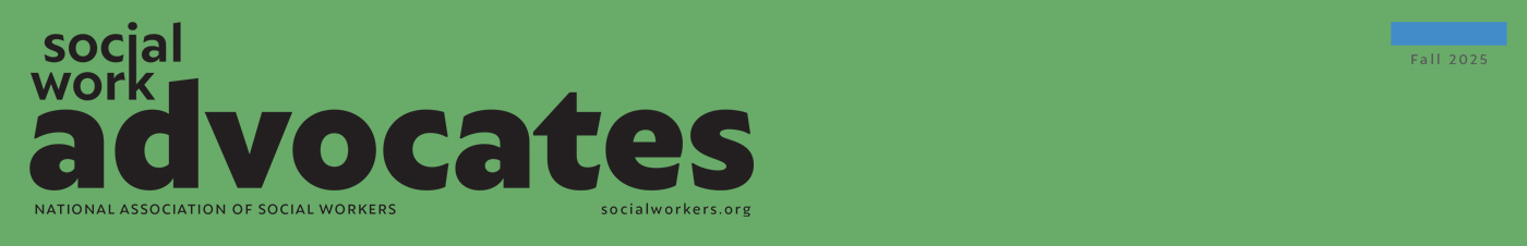 Social Work Advocates National Association of Social Workers Fall 2025