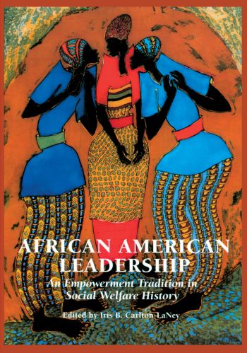 Book entitled African American Leadership An Empowerment Tradition in Social Welfare History edited by Iris B Carlton-LaNey