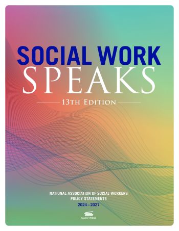 Social Work Speaks 13th edition National Association of Social Workers Policy Statements 2024-2027