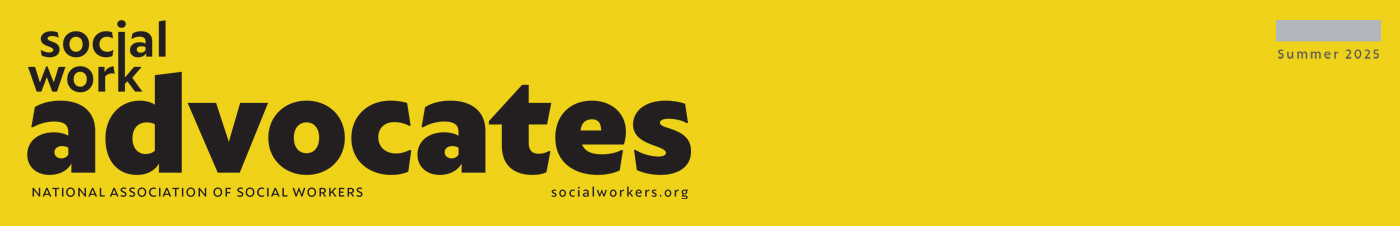 Social Work Advocates National Association of Social Workers Summer 2025