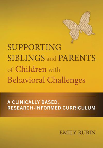 Cover of Supporting Siblings and Parents of Children with Behavioral Challenges: A Clinically Based, Research-Informed Curriculum