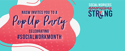 NASW invites you to a pop up party celebrating socialworkmonth. Social workers, generations strong