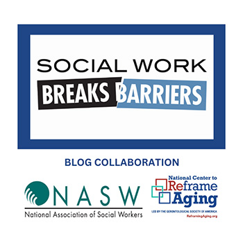 Social work breaks barriers, blog collaboration, NASW, National Center to Reframe Aging