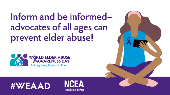 inform and be informed-advocates of all ages can prevent elder abuse! world elder abuse awareness day