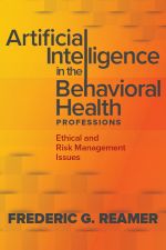 Artificial Intelligence in the Behavioral Health Professions: Ethical and Risk Management Issues Cover