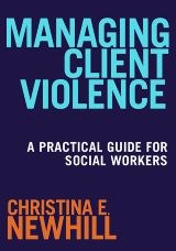 Managing Client Violence: A Practical Guide for Social Workers