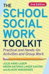 School Social Work Toolkit: Practical and Hands-On Activities and Group Work Julie Anne Laser Orion Antonio Laser Castro and Alison Varianides