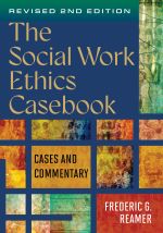 The Social Work Ethics Casebook: Cases and Commentary (revised 2nd edition)